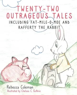 Dwadzieścia dwie skandaliczne opowieści: W tym Fat-Mile-O-Moe i królik Rafferty - Twenty-Two Outrageous Tales: Including Fat-Mile-O-Moe and Rafferty the Rabbit