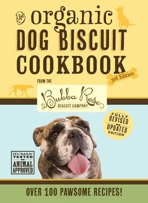 Organiczna książka kucharska z ciasteczkami dla psów (poprawiona i rozszerzona trzecia edycja), 3: zawiera ponad 100 przepisów na łapy od Bubba Rose Biscuit Company! (D - The Organic Dog Biscuit Cookbook (the Revised & Expanded Third Edition), 3: Featuring Over 100 Pawsome Recipes from the Bubba Rose Biscuit Company! (D