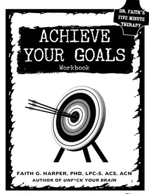 Osiągnij swoje cele: Książka ćwiczeń - Achieve Your Goals: The Workbook