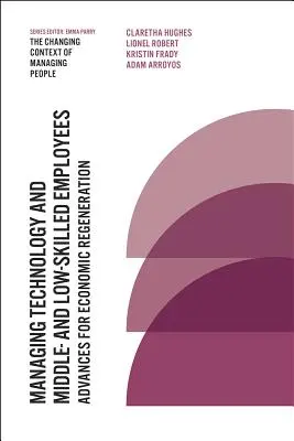 Zarządzanie technologią i pracownikami o średnich i niskich kwalifikacjach: Postępy w regeneracji gospodarczej - Managing Technology and Middle- And Low-Skilled Employees: Advances for Economic Regeneration