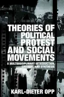 Teorie protestów politycznych i ruchów społecznych: Multidyscyplinarne wprowadzenie, krytyka i synteza - Theories of Political Protest and Social Movements: A Multidisciplinary Introduction, Critique, and Synthesis