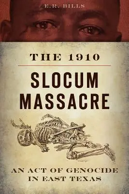 Masakra Slocuma w 1910 roku: Akt ludobójstwa we wschodnim Teksasie - The 1910 Slocum Massacre: An Act of Genocide in East Texas