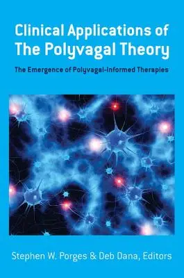 Kliniczne zastosowania teorii poliwagalnej: Pojawienie się terapii opartych na teorii poliwagalnej - Clinical Applications of the Polyvagal Theory: The Emergence of Polyvagal-Informed Therapies