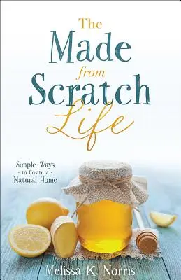 The Made-From-Scratch Life: Proste sposoby na stworzenie naturalnego domu - The Made-From-Scratch Life: Simple Ways to Create a Natural Home