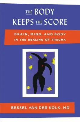 Ciało trzyma wynik: mózg, umysł i ciało w leczeniu traumy - The Body Keeps the Score: Brain, Mind, and Body in the Healing of Trauma