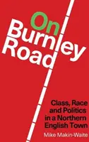 On Burnley Road - klasa, rasa i polityka w północnoangielskim mieście - On Burnley Road - Class, Race and Politics in a Northern English Town