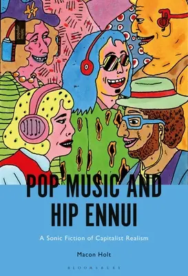 Muzyka popularna i hipisowska tęsknota: Soniczna fikcja kapitalistycznego realizmu - Pop Music and Hip Ennui: A Sonic Fiction of Capitalist Realism
