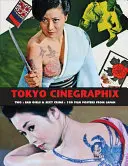 Tokyo Cinegraphix Two: Bad Girls & Sexy Crime: 100 plakatów filmowych z Japonii - Tokyo Cinegraphix Two: Bad Girls & Sexy Crime: 100 Film Posters from Japan