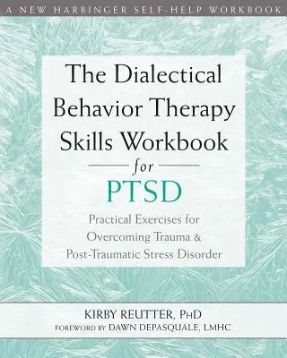 The Dialectical Behavior Therapy Skills Workbook for Ptsd: Praktyczne ćwiczenia przezwyciężania traumy i zespołu stresu pourazowego - The Dialectical Behavior Therapy Skills Workbook for Ptsd: Practical Exercises for Overcoming Trauma and Post-Traumatic Stress Disorder