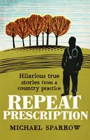 Powtórz receptę: Przezabawne historie z wiejskiej praktyki lekarskiej - Repeat Prescription: Hilarious True Stories from a Country Practice