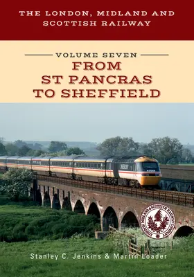 The London, Midland and Scottish Railway tom siódmy od St Pancras do Sheffield - The London, Midland and Scottish Railway Volume Seven from St Pancras to Sheffield