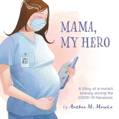 Mama, moja bohaterka: Historia odwagi pielęgniarki podczas pandemii COVID-19 - Mama, My Hero: A Story of a nurse's bravery during the COVID-19 Pandemic