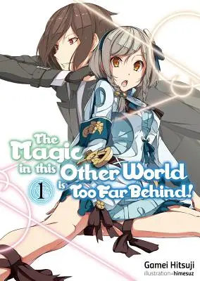 Magia w tym innym świecie jest zbyt daleko w tyle! Tom 1 - The Magic in This Other World Is Too Far Behind! Volume 1