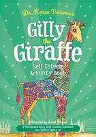 Gilly the Giraffe Self-Esteem Activity Book: Opowieść terapeutyczna z kreatywnymi ćwiczeniami dla dzieci w wieku 5-10 lat - Gilly the Giraffe Self-Esteem Activity Book: A Therapeutic Story with Creative Activities for Children Aged 5-10