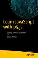 Naucz się JavaScript z P5.Js: Kodowanie dla wzrokowców - Learn JavaScript with P5.Js: Coding for Visual Learners