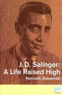 J. D. Salinger - Życie wzniesione wysoko - J. D. Salinger - A Life Raised High