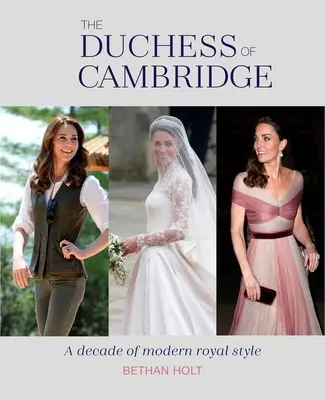 Księżna Cambridge: Dekada nowoczesnego stylu królewskiego - The Duchess of Cambridge: A Decade of Modern Royal Style