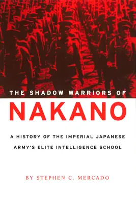 Wojownicy cienia Nakano: Historia elitarnej szkoły wywiadu cesarskiej armii japońskiej - The Shadow Warriors of Nakano: A History of the Imperial Japanese Army's Elite Intelligence School