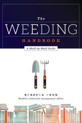 The Weeding Handbook: Przewodnik półka po półce - The Weeding Handbook: A Shelf-by-Shelf Guide