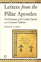 Listy od Apostołów Filarów: Kształtowanie się katolickich listów jako zbioru kanonicznego - Letters from the Pillar Apostles: The Formation of the Catholic Epistles as a Canonical Collection