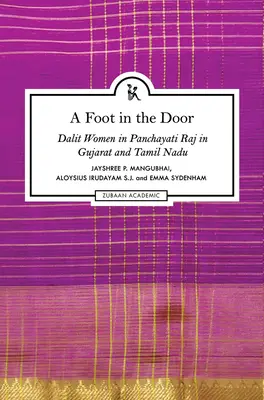 Stopa w drzwiach: Kobiety Dalitów w Panchayati Raj w Gujarat i Tamil Nadu - A Foot in the Door: Dalit Women in Panchayati Raj in Gujarat and Tamil Nadu