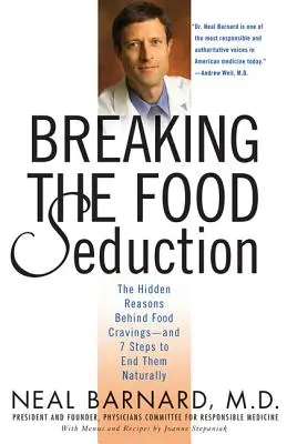 Breaking the Food Seduction: Ukryte przyczyny zachcianek żywieniowych - i 7 kroków do ich naturalnego wyeliminowania - Breaking the Food Seduction: The Hidden Reasons Behind Food Cravings--And 7 Steps to End Them Naturally