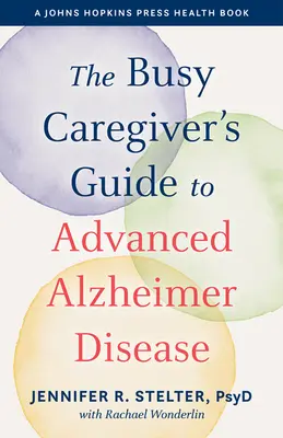 Przewodnik dla zapracowanych opiekunów po zaawansowanej chorobie Alzheimera - The Busy Caregiver's Guide to Advanced Alzheimer Disease