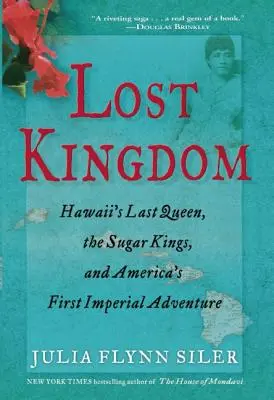 Zaginione królestwo: ostatnia królowa Hawajów, królowie cukru i pierwsze imperialne przedsięwzięcie Ameryki - Lost Kingdom: Hawaiia's Last Queen, the Sugar Kings, and Americaa's First Imperial Venture