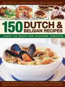 150 holenderskich i belgijskich przepisów: Odkryj autentyczne smaki dwóch klasycznych kuchni - 150 Dutch & Belgian Recipes: Discover the Authentic Tastes of Two Classic Cuisines