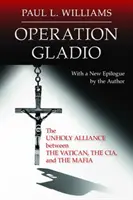 Operacja Gladio: Nieświęty sojusz między Watykanem, CIA i mafią - Operation Gladio: The Unholy Alliance between the Vatican, the CIA, and the Mafia