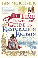 Time Traveller's Guide to Restoration Britain - Życie w epoce Samuela Pepysa, Izaaka Newtona i wielkiego pożaru Londynu - Time Traveller's Guide to Restoration Britain - Life in the Age of Samuel Pepys, Isaac Newton and The Great Fire of London