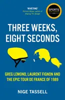 Trzy tygodnie, osiem sekund - epicki wyścig Tour de France z 1989 roku - Three Weeks, Eight Seconds - The Epic Tour de France of 1989