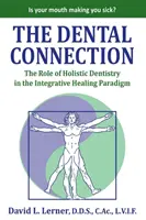 The Dental Connection: Rola stomatologii holistycznej w paradygmacie leczenia integracyjnego - The Dental Connection: The Role of Holistic Dentistry in the Integrative Healing Paradigm