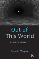 Nie z tego świata: Samobójstwo zbadane - Out of This World: Suicide Examined