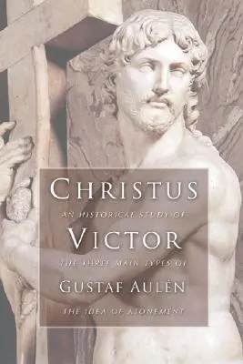 Christus Victor: Studium historyczne trzech głównych typów idei zadośćuczynienia - Christus Victor: An Historical Study of the Three Main Types of the Idea of Atonement