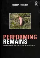 Performing Remains: Sztuka i wojna w czasach teatralnych rekonstrukcji - Performing Remains: Art and War in Times of Theatrical Reenactment