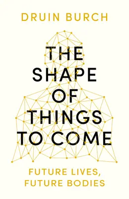 Shape of Things to Come - Odkrywanie przyszłości ludzkiego ciała - Shape of Things to Come - Exploring the Future of the Human Body