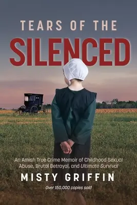 Łzy uciszonych: Prawdziwe wspomnienia amiszów o wykorzystywaniu seksualnym w dzieciństwie, brutalnej zdradzie i ostatecznym przetrwaniu (Amish Book, Child Abuse - Tears of the Silenced: An Amish True Crime Memoir of Childhood Sexual Abuse, Brutal Betrayal, and Ultimate Survival (Amish Book, Child Abuse