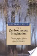 Wyobraźnia środowiskowa: Thoreau, pisarstwo przyrodnicze i kształtowanie się kultury amerykańskiej - The Environmental Imagination: Thoreau, Nature Writing, and the Formation of American Culture