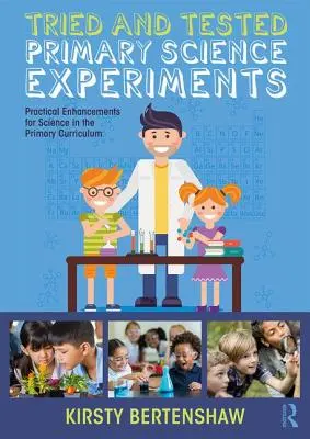 Wypróbowane i przetestowane podstawowe eksperymenty naukowe: Praktyczne ulepszenia w nauce w podstawowym programie nauczania - Tried and Tested Primary Science Experiments: Practical Enhancements for Science in the Primary Curriculum