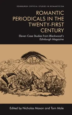 Czasopisma romantyczne w dwudziestym pierwszym wieku: Jedenaście studiów przypadku z Blackwood's Edinburgh Magazine - Romantic Periodicals in the Twenty-First Century: Eleven Case Studies from Blackwood's Edinburgh Magazine