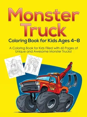 Kolorowanka Monster Truck dla dzieci w wieku 4-8 lat: Kolorowanka dla dzieci wypełniona 60 stronami unikalnych i niesamowitych monster trucków! - Monster Truck Coloring Book for Kids Ages 4-8: A Coloring Book for Kids Filled with 60 Pages of Unique and Awesome Monster Trucks!