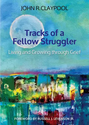 Tracks of a Fellow Struggler: Życie i rozwój przez żałobę - Tracks of a Fellow Struggler: Living and Growing Through Grief