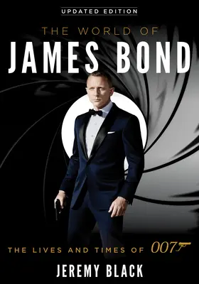 Świat Jamesa Bonda: Życie i czasy 007, wydanie zaktualizowane - The World of James Bond: The Lives and Times of 007, Updated Edition