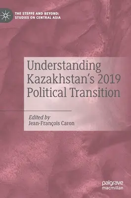 Zrozumienie transformacji politycznej w Kazachstanie w 2019 r. - Understanding Kazakhstan's 2019 Political Transition