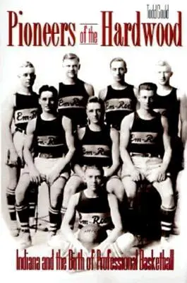 Pionierzy twardego drewna: Indiana i narodziny profesjonalnej koszykówki - Pioneers of the Hardwood: Indiana and the Birth of Professional Basketball