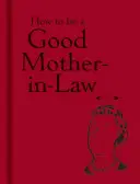 Jak być dobrą teściową - How to Be a Good Mother-In-Law