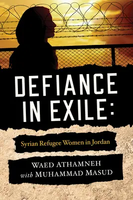 Defiance in Exile: Syryjskie uchodźczynie w Jordanii - Defiance in Exile: Syrian Refugee Women in Jordan