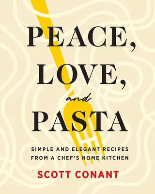 Pokój, miłość i makaron: Proste i eleganckie przepisy z domowej kuchni szefa kuchni - Peace, Love, and Pasta: Simple and Elegant Recipes from a Chef's Home Kitchen