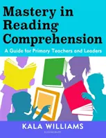 Mistrzostwo w czytaniu ze zrozumieniem - przewodnik dla podstawowych nauczycieli i liderów - Mastery in Reading Comprehension - A guide for primary teachers and leaders
